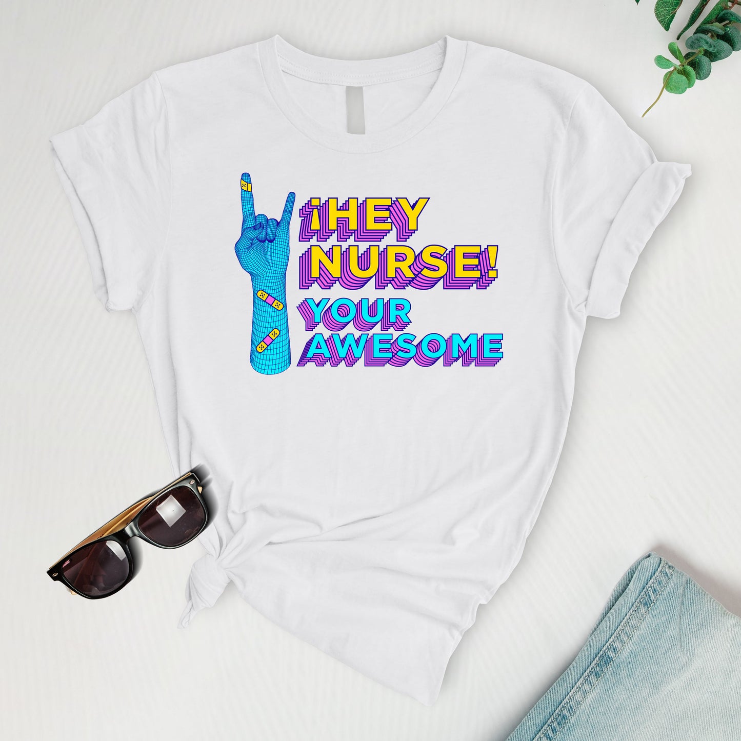 Hey nurse, your awesome Tee