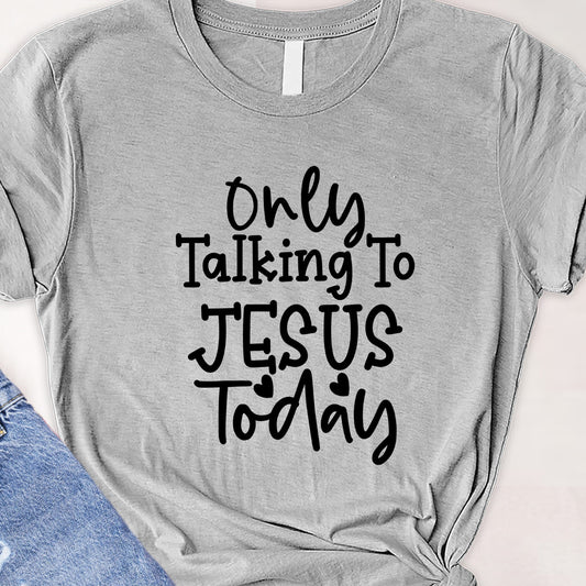 Only talking to Jesus today Tee